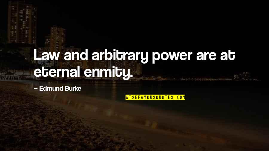 Doulas Quotes By Edmund Burke: Law and arbitrary power are at eternal enmity.
