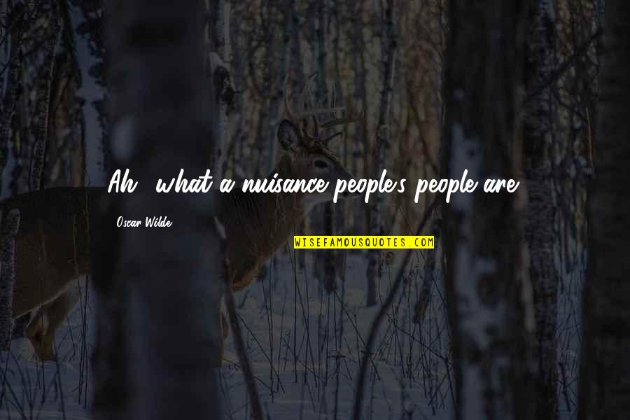 Douleurs Intercostales Quotes By Oscar Wilde: Ah! what a nuisance people's people are!
