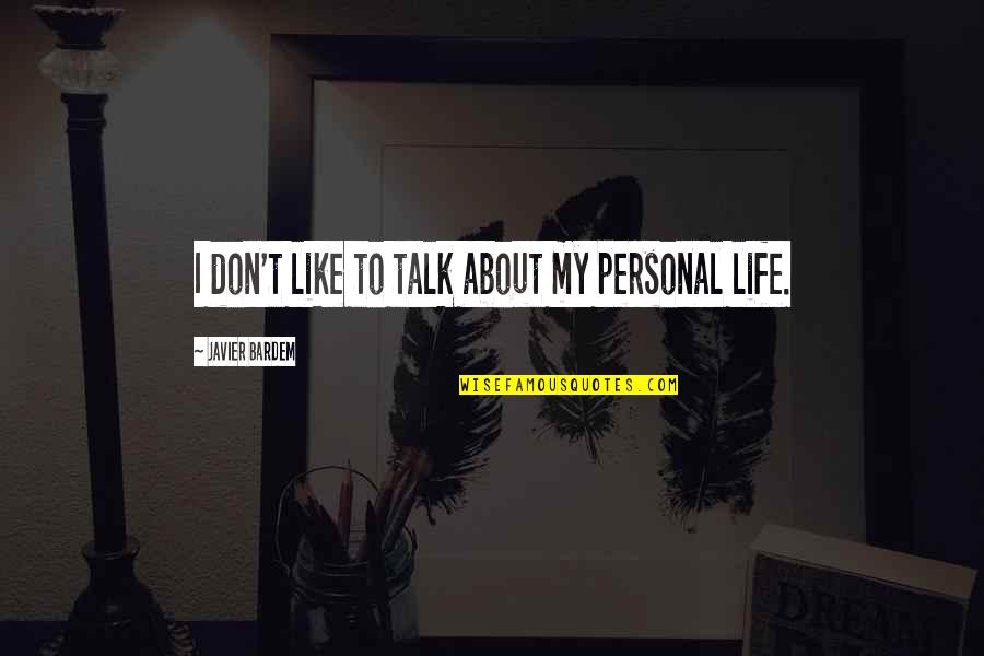 Douleurs Quotes By Javier Bardem: I don't like to talk about my personal