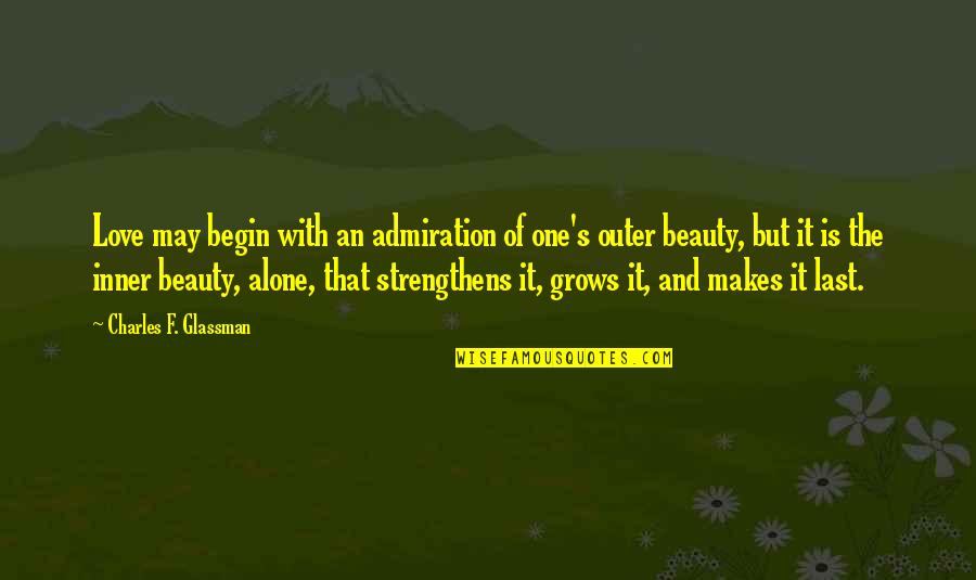 Douleurs Thoraciques Quotes By Charles F. Glassman: Love may begin with an admiration of one's Douleurs Thoraciques Quotes By Charles F. Glassman: Love may begin with an admiration of one's