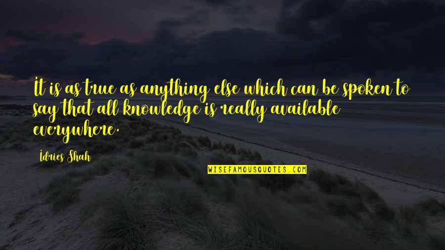 Douleurs Thoraciques Quotes By Idries Shah: It is as true as anything else which Douleurs Thoraciques Quotes By Idries Shah: It is as true as anything else which