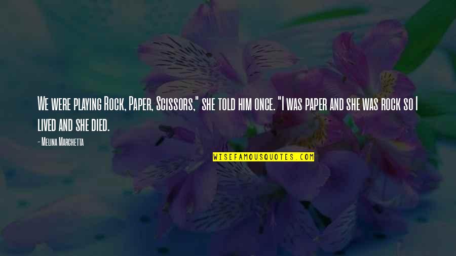 Douleurs Thoraciques Quotes By Melina Marchetta: We were playing Rock, Paper, Scissors," she told Douleurs Thoraciques Quotes By Melina Marchetta: We were playing Rock, Paper, Scissors," she told