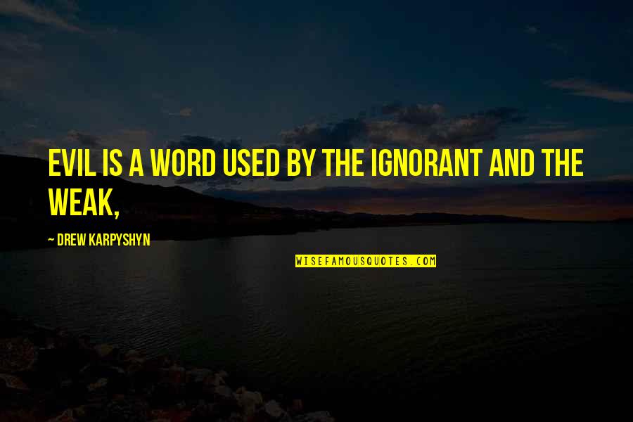 Doulicia Quotes By Drew Karpyshyn: Evil is a word used by the ignorant