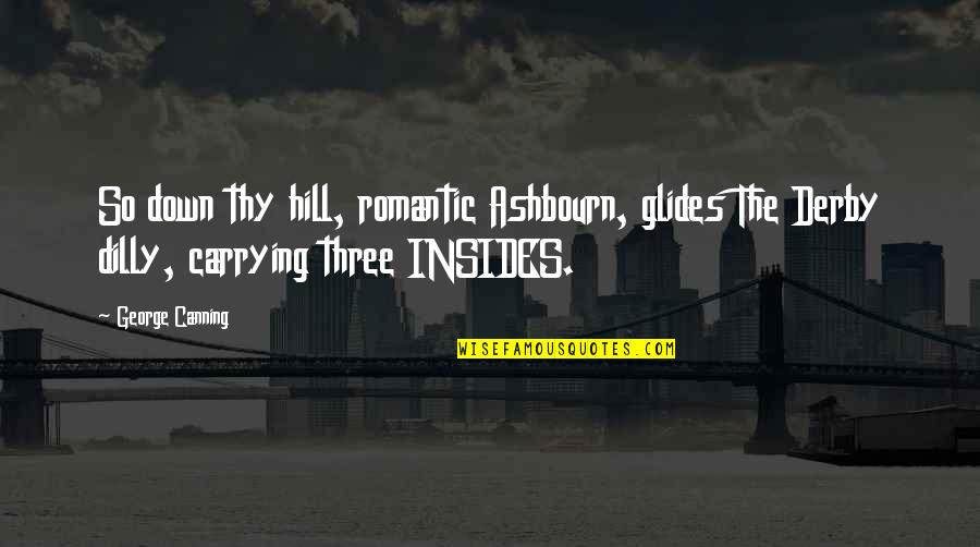 Doulicia Quotes By George Canning: So down thy hill, romantic Ashbourn, glides The