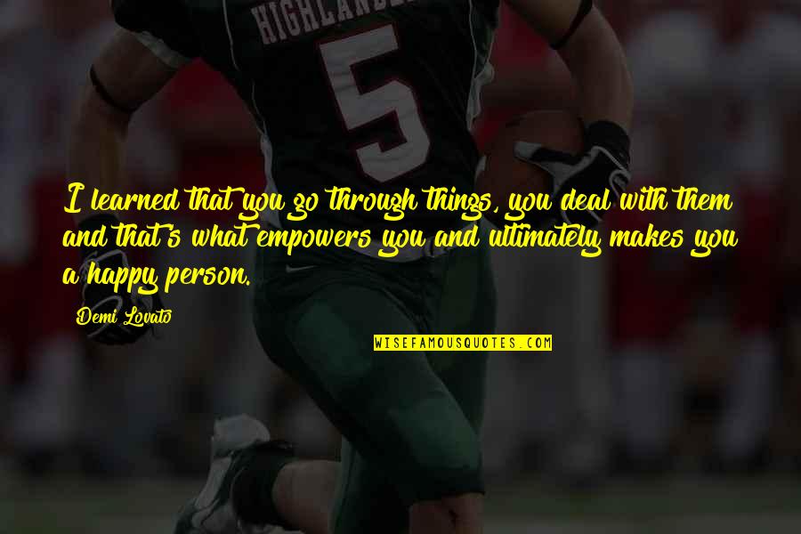 Doulike Quotes By Demi Lovato: I learned that you go through things, you Doulike Quotes By Demi Lovato: I learned that you go through things, you
