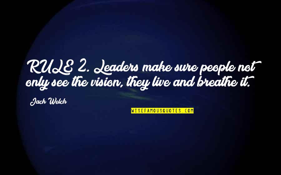 Doulike Quotes By Jack Welch: RULE 2. Leaders make sure people not only