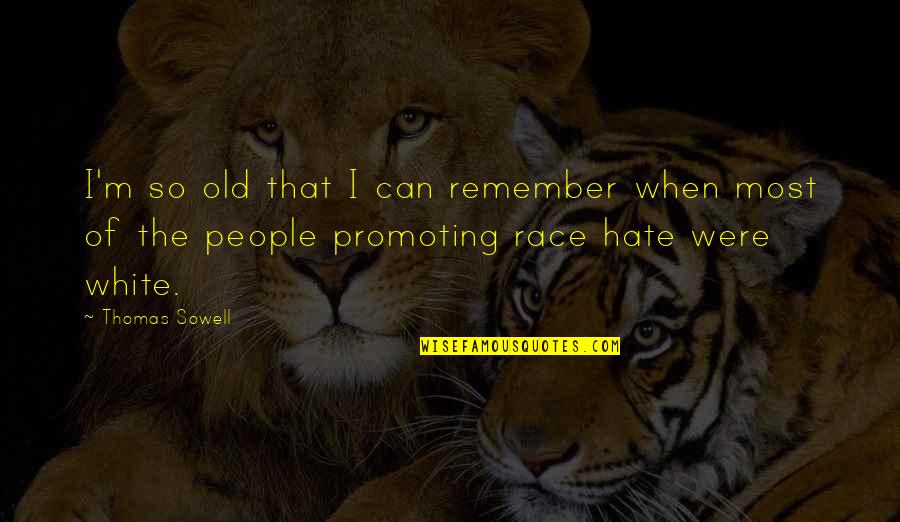 Doulike Quotes By Thomas Sowell: I'm so old that I can remember when Doulike Quotes By Thomas Sowell: I'm so old that I can remember when