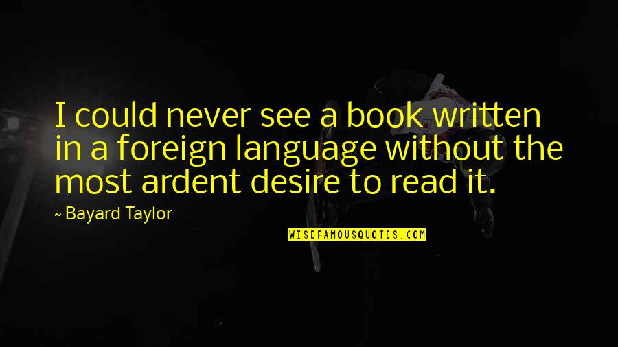 Doumas Christopher Quotes By Bayard Taylor: I could never see a book written in Doumas Christopher Quotes By Bayard Taylor: I could never see a book written in