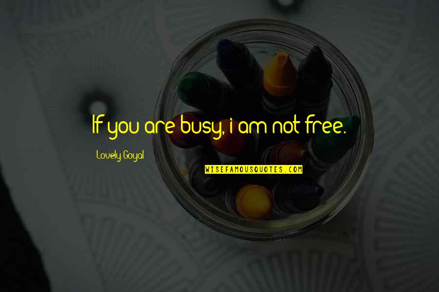 Doumas Christopher Quotes By Lovely Goyal: If you are busy, i am not free. Doumas Christopher Quotes By Lovely Goyal: If you are busy, i am not free.