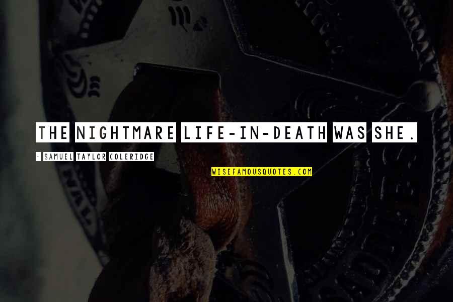 Doumas Christopher Quotes By Samuel Taylor Coleridge: The nightmare Life-in-Death was she. Doumas Christopher Quotes By Samuel Taylor Coleridge: The nightmare Life-in-Death was she.