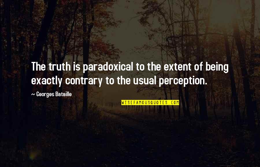 Doumas Electric Quotes By Georges Bataille: The truth is paradoxical to the extent of