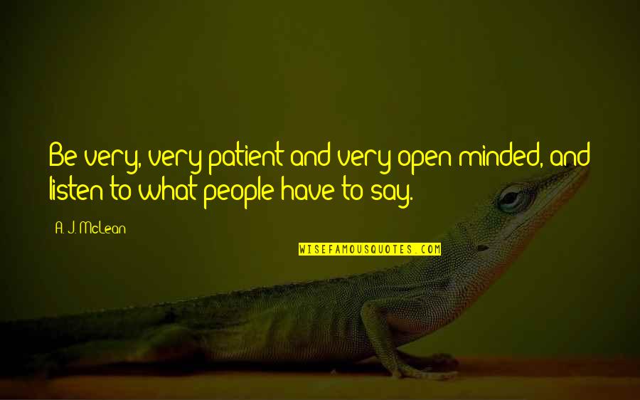 Doumbala Quotes By A. J. McLean: Be very, very patient and very open-minded, and