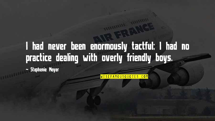 Doumen Explosion Quotes By Stephenie Meyer: I had never been enormously tactful; I had Doumen Explosion Quotes By Stephenie Meyer: I had never been enormously tactful; I had