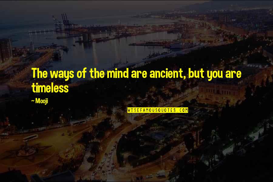 Doumeng Quotes By Mooji: The ways of the mind are ancient, but