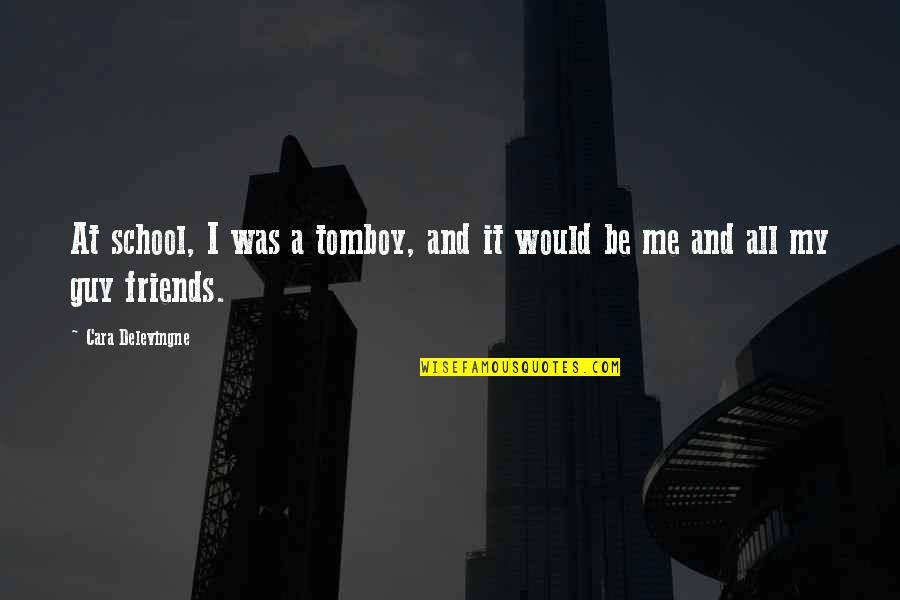 Doumer Liu Quotes By Cara Delevingne: At school, I was a tomboy, and it Doumer Liu Quotes By Cara Delevingne: At school, I was a tomboy, and it