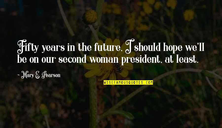 Doumou Mbc Quotes By Mary E. Pearson: Fifty years in the future, I should hope