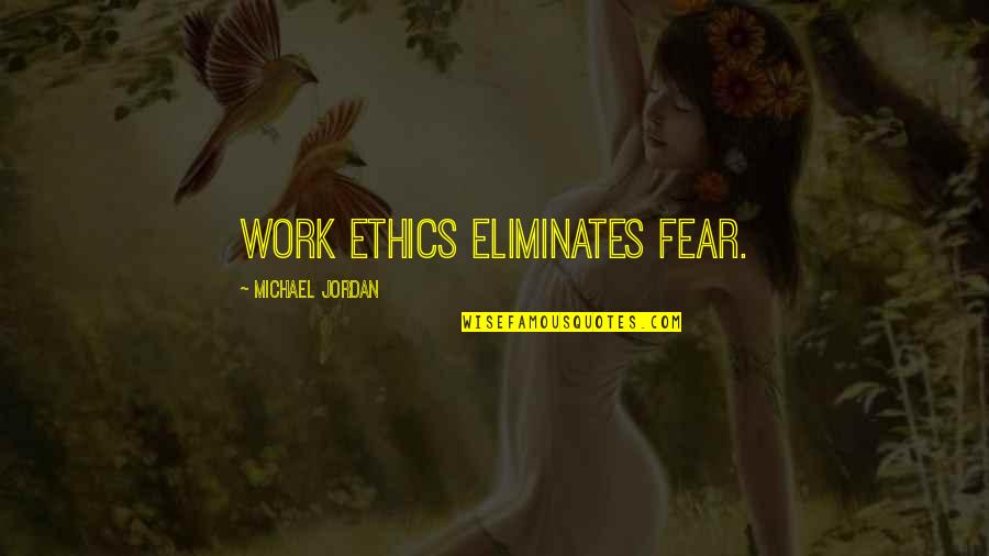 Doumou Mbc Quotes By Michael Jordan: Work ethics eliminates fear.