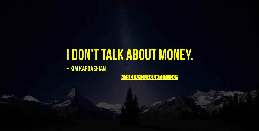 Dounis Daily Dozen Quotes By Kim Kardashian: I don't talk about money.