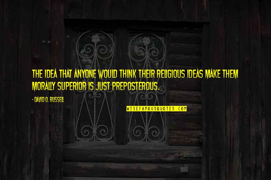 Dounis Violinist Quotes By David O. Russell: The idea that anyone would think their religious