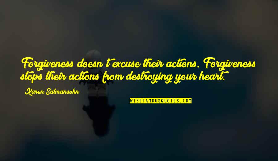 Dounya Zaher Quotes By Karen Salmansohn: Forgiveness doesn't excuse their actions. Forgiveness stops their Dounya Zaher Quotes By Karen Salmansohn: Forgiveness doesn't excuse their actions. Forgiveness stops their
