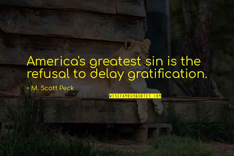 Doupe Vlku Film Quotes By M. Scott Peck: America's greatest sin is the refusal to delay