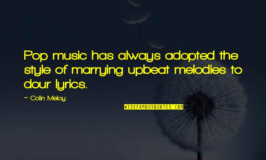 Dour Quotes By Colin Meloy: Pop music has always adopted the style of