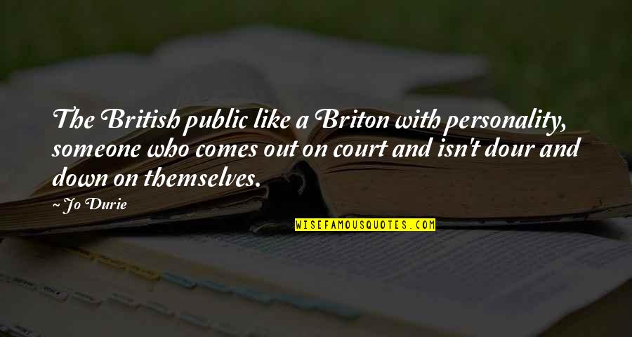 Dour Quotes By Jo Durie: The British public like a Briton with personality, Dour Quotes By Jo Durie: The British public like a Briton with personality,