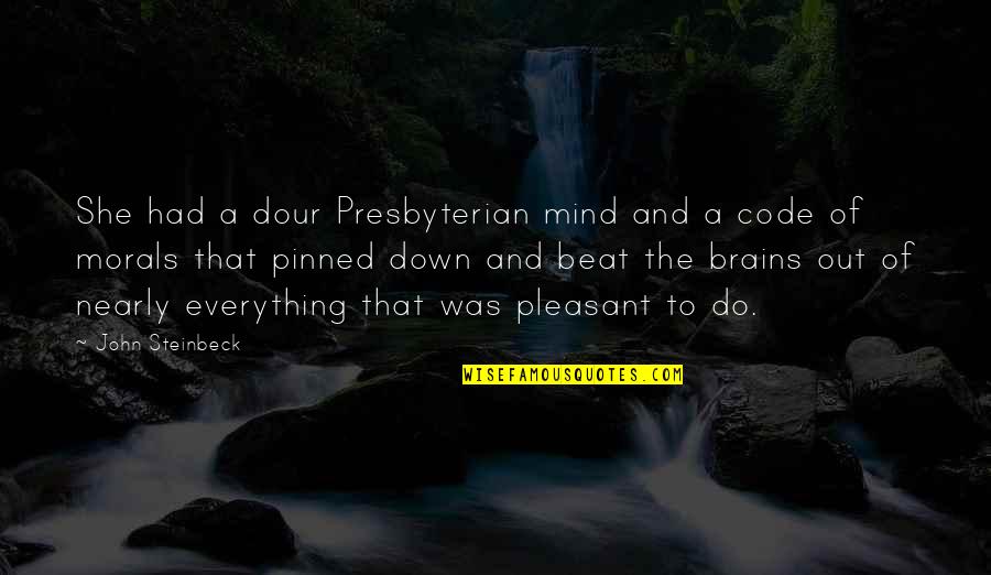 Dour Quotes By John Steinbeck: She had a dour Presbyterian mind and a Dour Quotes By John Steinbeck: She had a dour Presbyterian mind and a