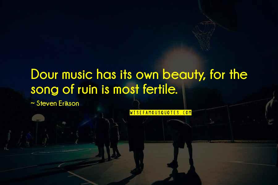 Dour Quotes By Steven Erikson: Dour music has its own beauty, for the Dour Quotes By Steven Erikson: Dour music has its own beauty, for the