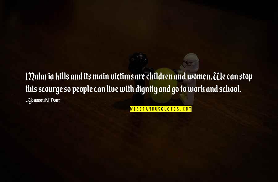 Dour Quotes By Youssou N'Dour: Malaria kills and its main victims are children Dour Quotes By Youssou N'Dour: Malaria kills and its main victims are children
