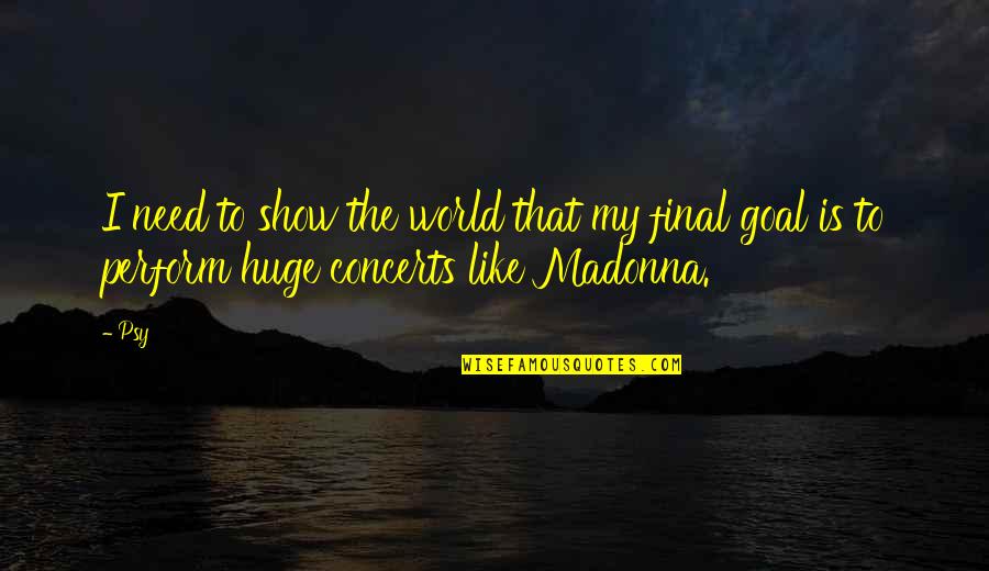 Dourada Assada Quotes By Psy: I need to show the world that my