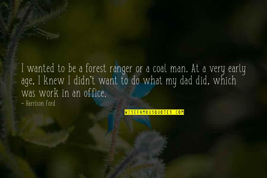 Dourada Na Quotes By Harrison Ford: I wanted to be a forest ranger or