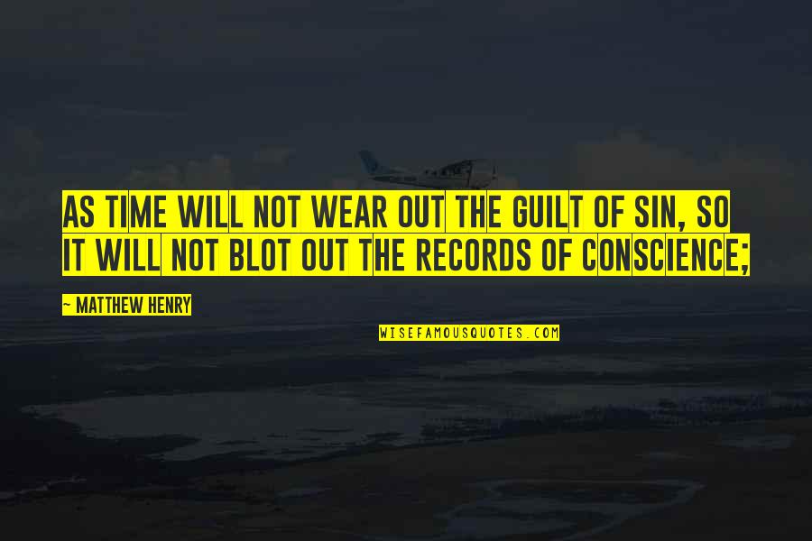 Dourang Quotes By Matthew Henry: As time will not wear out the guilt Dourang Quotes By Matthew Henry: As time will not wear out the guilt