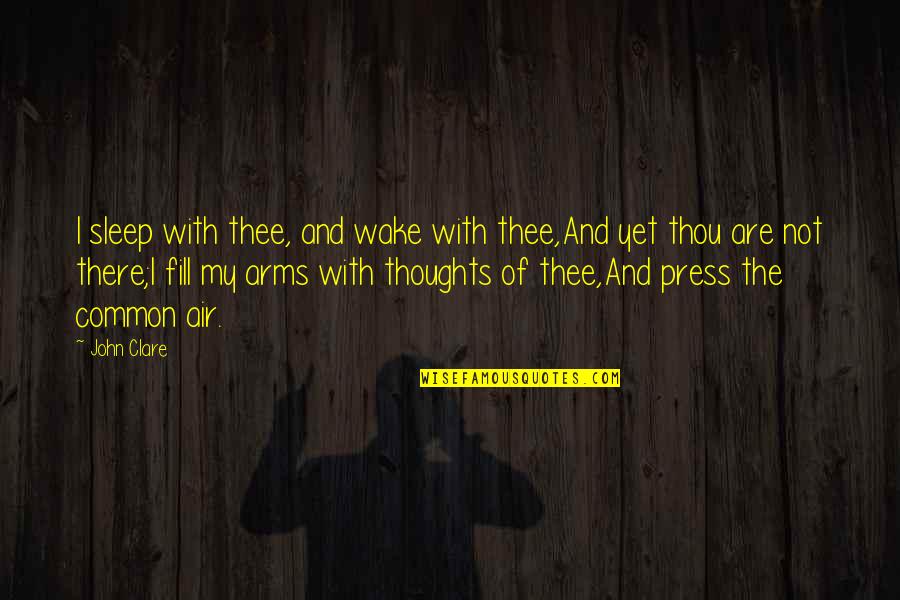 Dourdan Le Quotes By John Clare: I sleep with thee, and wake with thee,And Dourdan Le Quotes By John Clare: I sleep with thee, and wake with thee,And