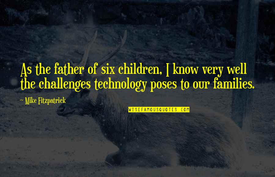 Dourest Robinson Quotes By Mike Fitzpatrick: As the father of six children, I know Dourest Robinson Quotes By Mike Fitzpatrick: As the father of six children, I know