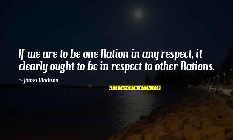 Dourif Actress Quotes By James Madison: If we are to be one Nation in