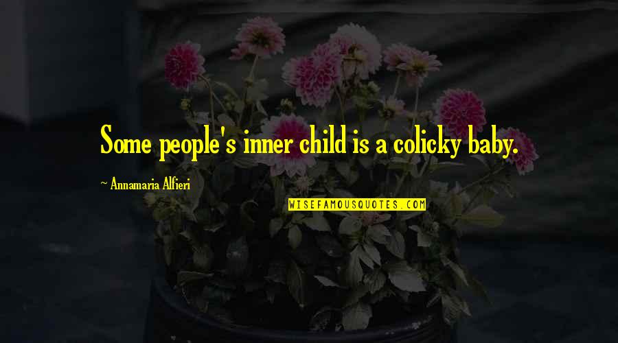 Dourines Quotes By Annamaria Alfieri: Some people's inner child is a colicky baby. Dourines Quotes By Annamaria Alfieri: Some people's inner child is a colicky baby.