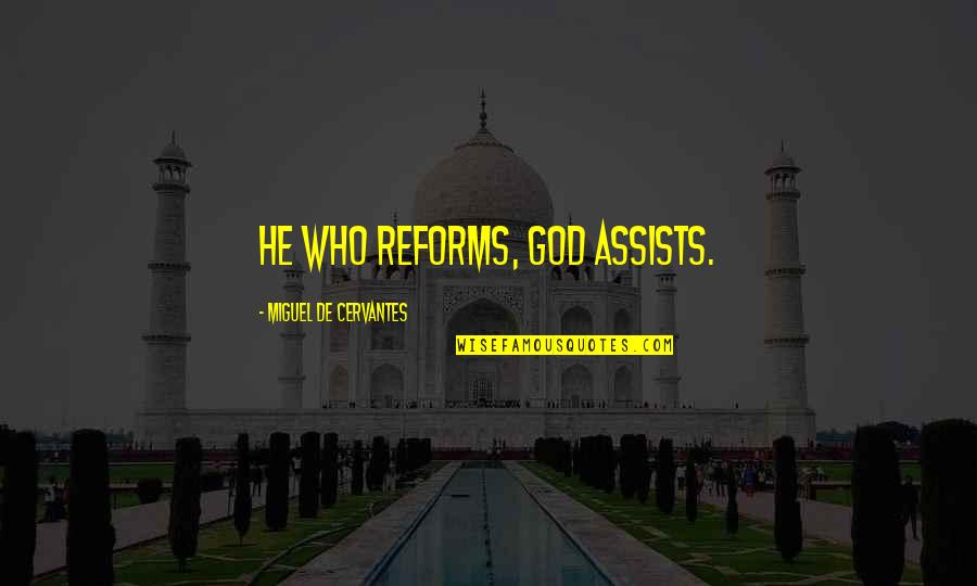 Dourines Quotes By Miguel De Cervantes: He who reforms, God assists. Dourines Quotes By Miguel De Cervantes: He who reforms, God assists.