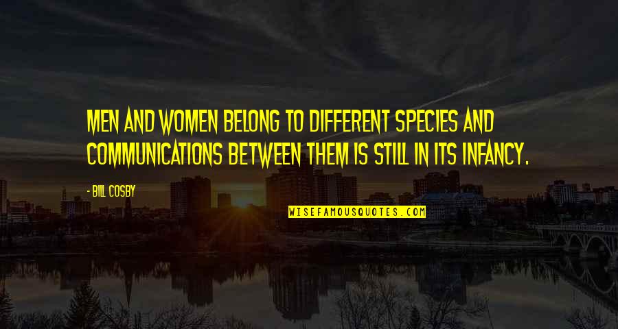 Dourmas Quotes By Bill Cosby: Men and women belong to different species and