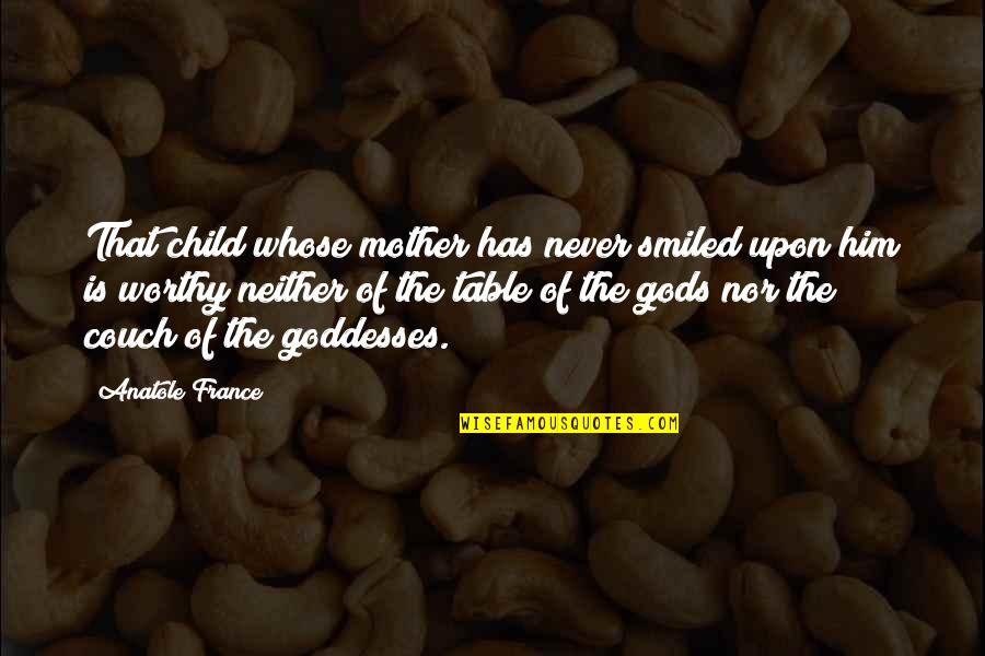 Dourness Quotes By Anatole France: That child whose mother has never smiled upon