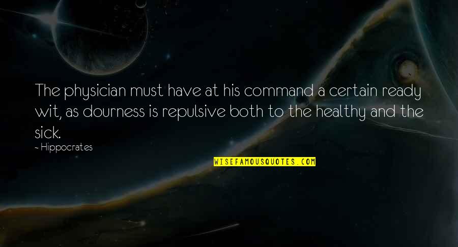 Dourness Quotes By Hippocrates: The physician must have at his command a