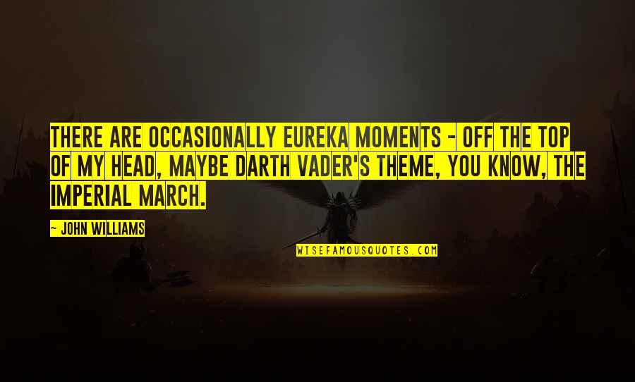 Douros Ilion Quotes By John Williams: There are occasionally eureka moments - off the Douros Ilion Quotes By John Williams: There are occasionally eureka moments - off the