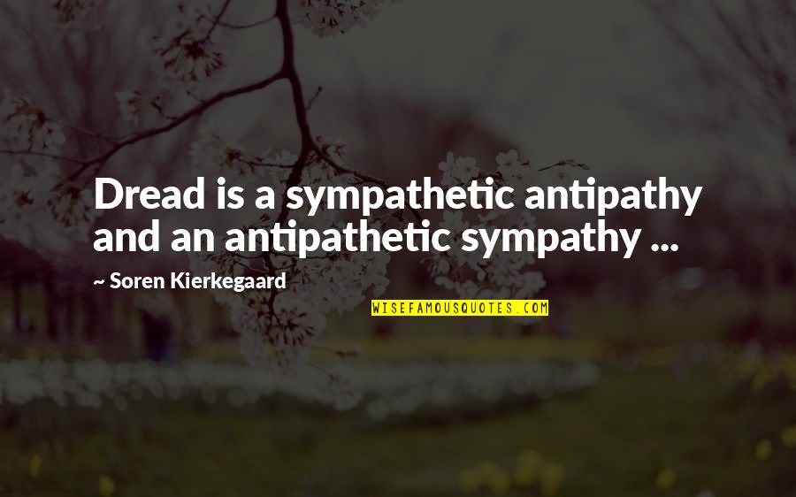 Douros Ilion Quotes By Soren Kierkegaard: Dread is a sympathetic antipathy and an antipathetic Douros Ilion Quotes By Soren Kierkegaard: Dread is a sympathetic antipathy and an antipathetic