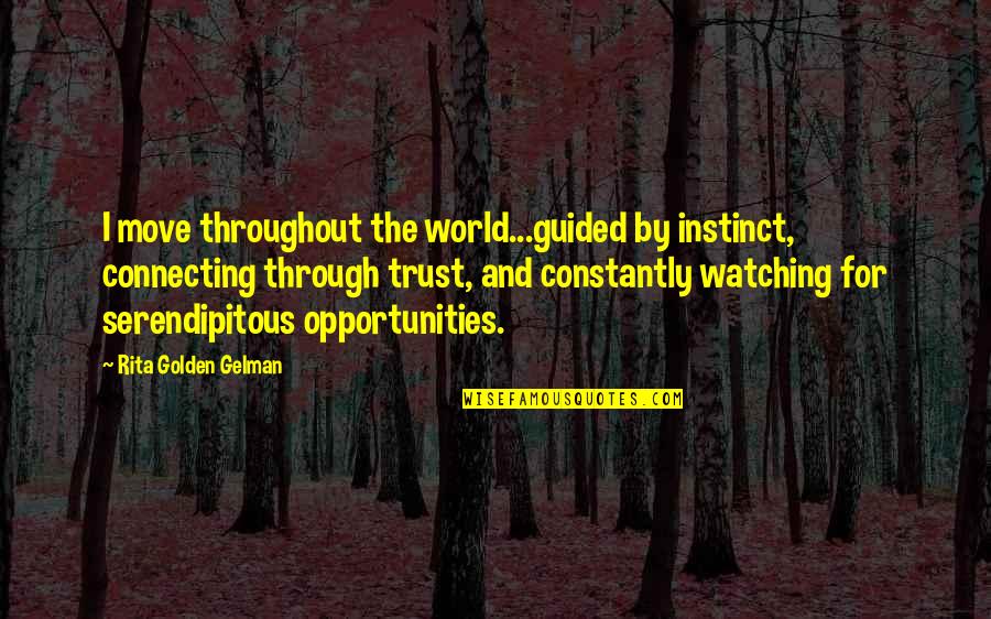 Douroux Company Quotes By Rita Golden Gelman: I move throughout the world...guided by instinct, connecting