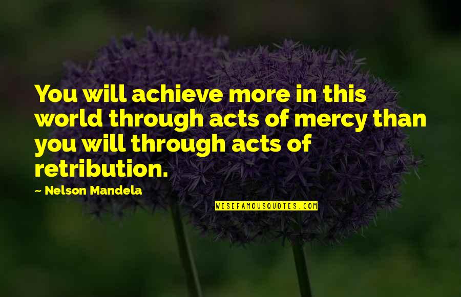 Doury Malhas Quotes By Nelson Mandela: You will achieve more in this world through