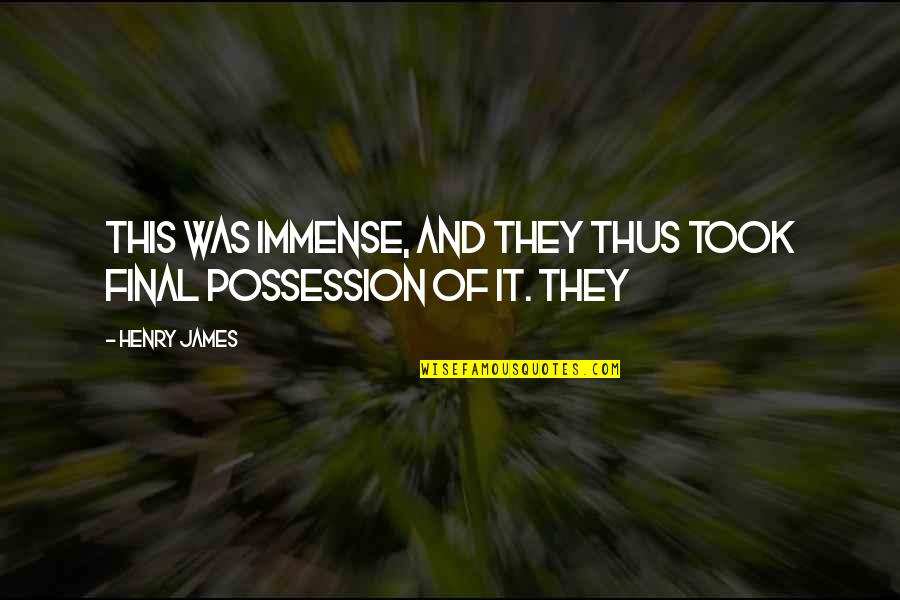 Douse Quotes By Henry James: This was immense, and they thus took final