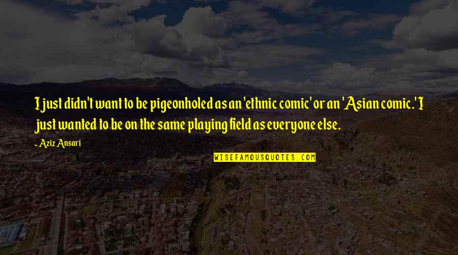 Doused With A Hose Quotes By Aziz Ansari: I just didn't want to be pigeonholed as