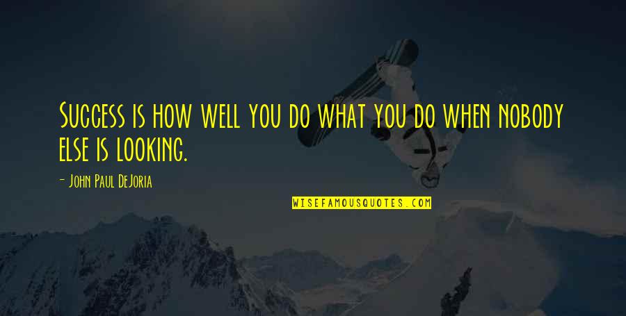 Doused With A Hose Quotes By John Paul DeJoria: Success is how well you do what you