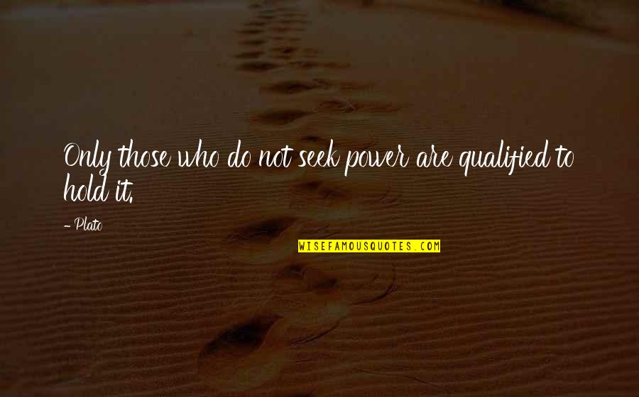 Douses Police Quotes By Plato: Only those who do not seek power are