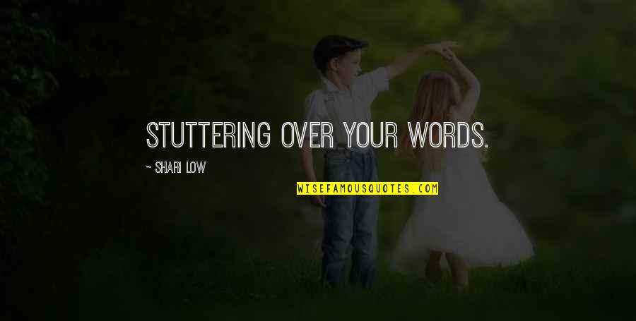 Dousey Quotes By Shari Low: stuttering over your words.